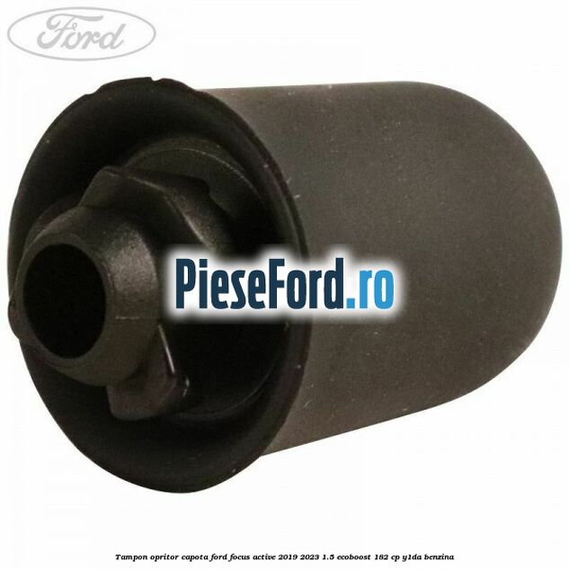 Tampon opritor capota Ford Focus Active 2019-2023 1.5 EcoBoost 182 cp Tampon opritor capota Ford Focus Active 2019-2023 1.5 EcoBoost 182 cp Y1DA benzina