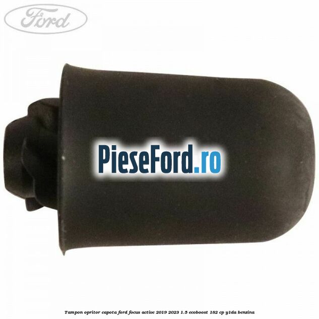 Tampon opritor capota Ford Focus Active 2019-2023 1.5 EcoBoost 182 cp Tampon opritor capota Ford Focus Active 2019-2023 1.5 EcoBoost 182 cp Y1DA benzina