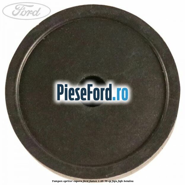 Tampon opritor capota Ford Fusion 1.25 75 cp FUJA, FUJB benzina