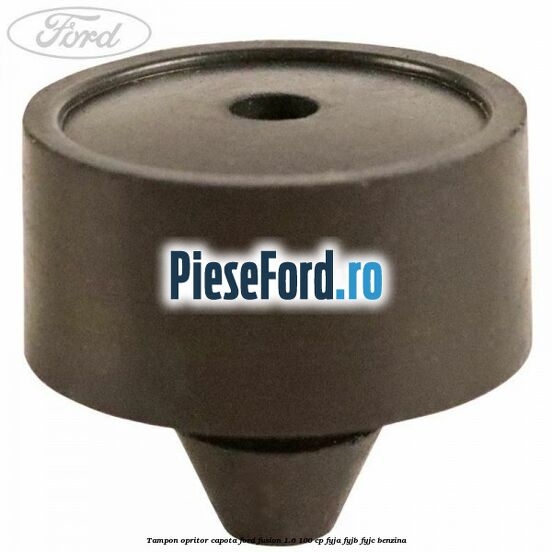 Tampon opritor capota Ford Fusion 1.6 100 cp FYJA, FYJB, FYJC benzina