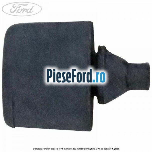 Tampon opritor capota Ford Mondeo 2014-2018 2.0 Hybrid 177 cp C20EDEF hybrid