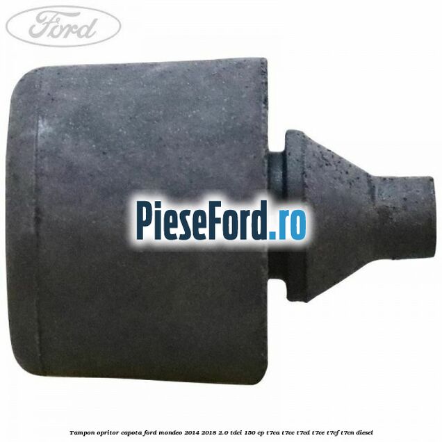 Tampon opritor capota Ford Mondeo 2014-2018 2.0 TDCi 150 cp T7CA, T7CC, T7CD, T7CE, T7CF, T7CN diesel