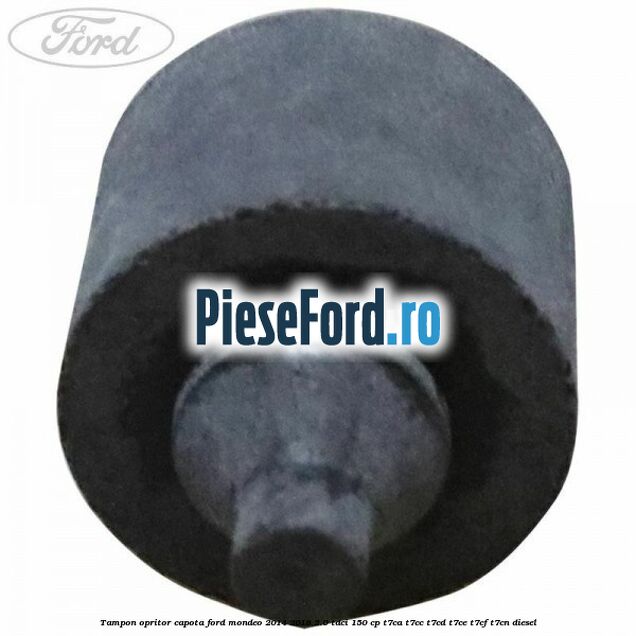 Tampon opritor capota Ford Mondeo 2014-2018 2.0 TDCi 150 cp T7CA, T7CC, T7CD, T7CE, T7CF, T7CN diesel