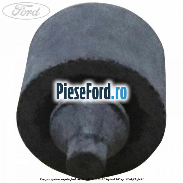 Tampon opritor capota Ford Mondeo 2019-2023 2.0 Hybrid 188 cp Tampon opritor capota Ford Mondeo 2019-2023 2.0 Hybrid 188 cp C20EDEF hybrid