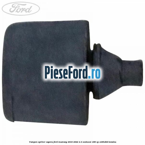 Tampon opritor capota Ford Mustang 2018-2022 2.3 EcoBoost 290 cp C23HD0D benzina