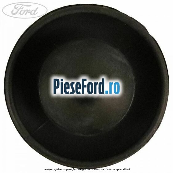Tampon opritor capota Ford Ranger 2002-2006 2.5 D 4x4 78 cp WL diesel