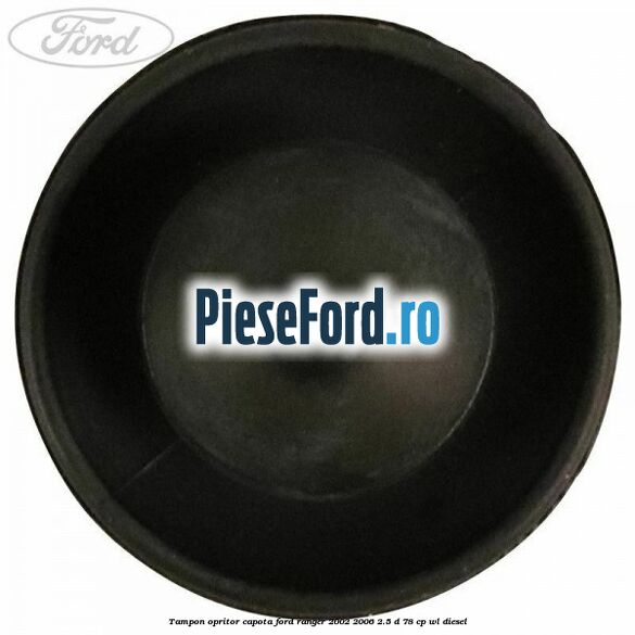 Tampon opritor capota Ford Ranger 2002-2006 2.5 D 78 cp WL diesel