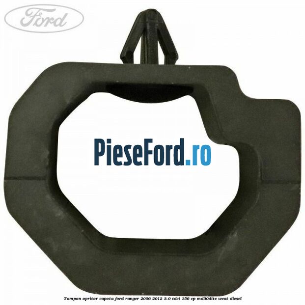 Tampon opritor capota Ford Ranger 2006-2012 3.0 TDCi 156 cp MD30DITC, WEAT diesel