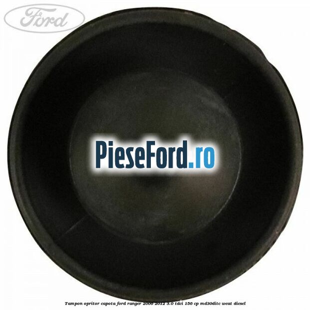 Tampon opritor capota Ford Ranger 2006-2012 3.0 TDCi 156 cp MD30DITC, WEAT diesel