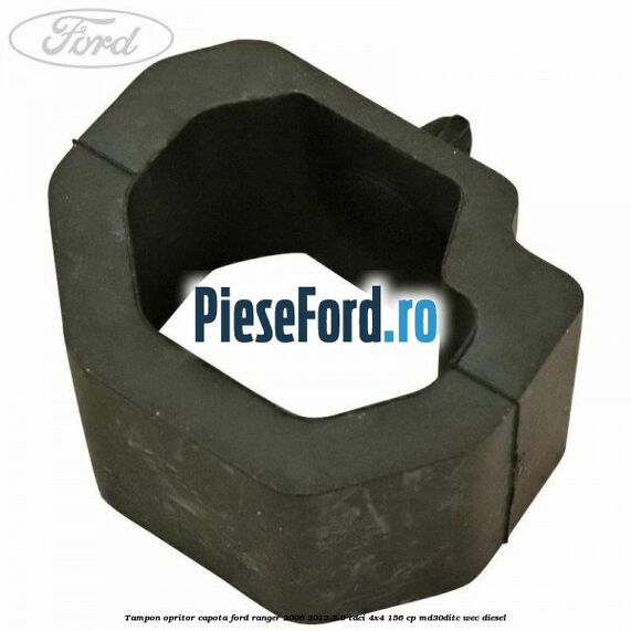 Tampon opritor capota Ford Ranger 2006-2012 3.0 TDCi 4x4 156 cp MD30DITC, WEC diesel