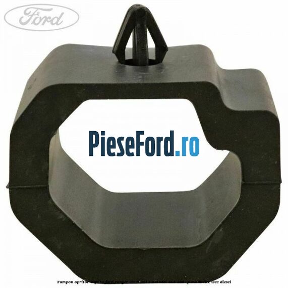 Tampon opritor capota Ford Ranger 2006-2012 3.0 TDCi 4x4 156 cp Tampon opritor capota Ford Ranger 2006-2012 3.0 TDCi 4x4 156 cp MD30DITC, WEC diesel
