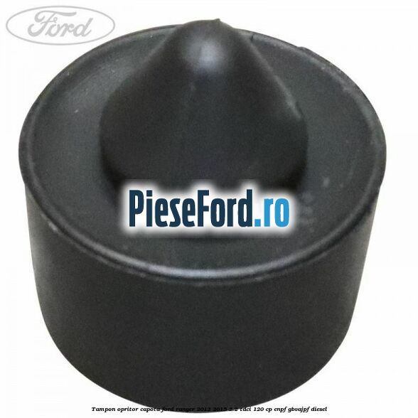 Tampon opritor capota Ford Ranger 2012-2015 2.2 TDCi 120 cp ENPF, GBVAJPF diesel