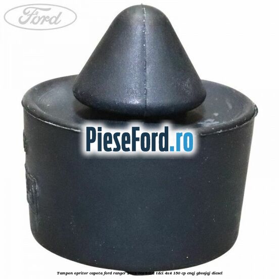 Tampon opritor capota Ford Ranger 2012-2015 2.2 TDCi 4x4 150 cp ENQJ, GBVAJQJ diesel
