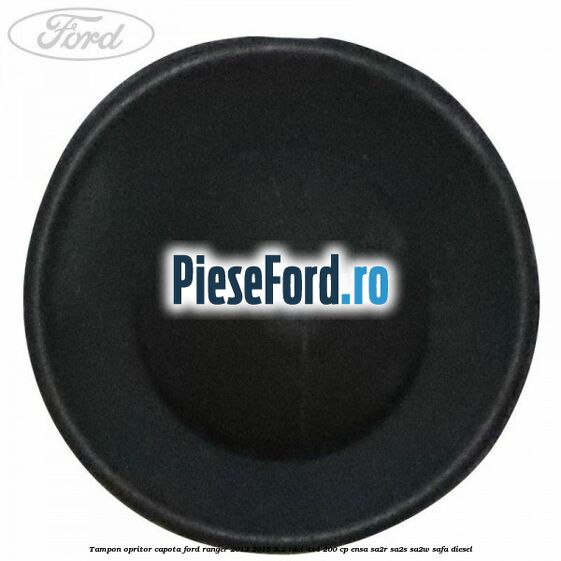 Tampon opritor capota Ford Ranger 2012-2015 3.2 TDCi 4x4 200 cp ENSA, SA2R, SA2S, SA2W, SAFA diesel