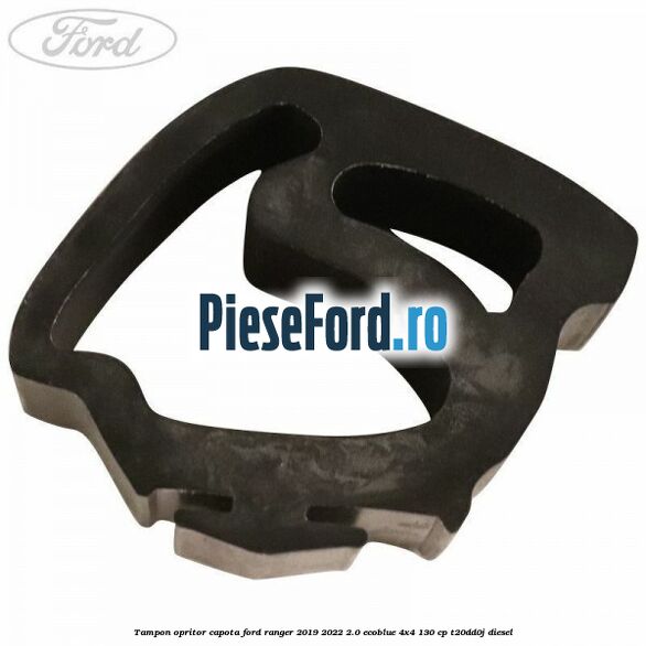 Tampon opritor capota Ford Ranger 2019-2022 2.0 EcoBlue 4x4 130 cp T20DD0J diesel