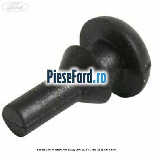 Tampon opritor cotiera Ford Galaxy 2007-2014 1.8 TDCi 125 cp QYWA diesel