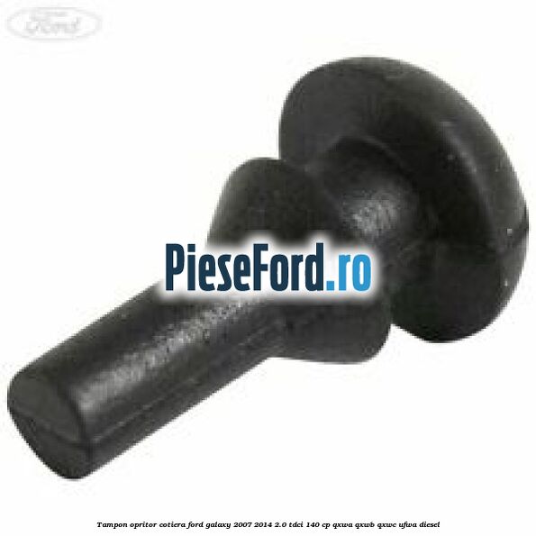 Tampon opritor cotiera Ford Galaxy 2007-2014 2.0 TDCi 140 cp QXWA, QXWB, QXWC, UFWA diesel