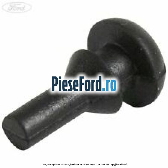 Tampon opritor cotiera Ford S-Max 2007-2014 1.8 TDCi 100 cp FFWA diesel