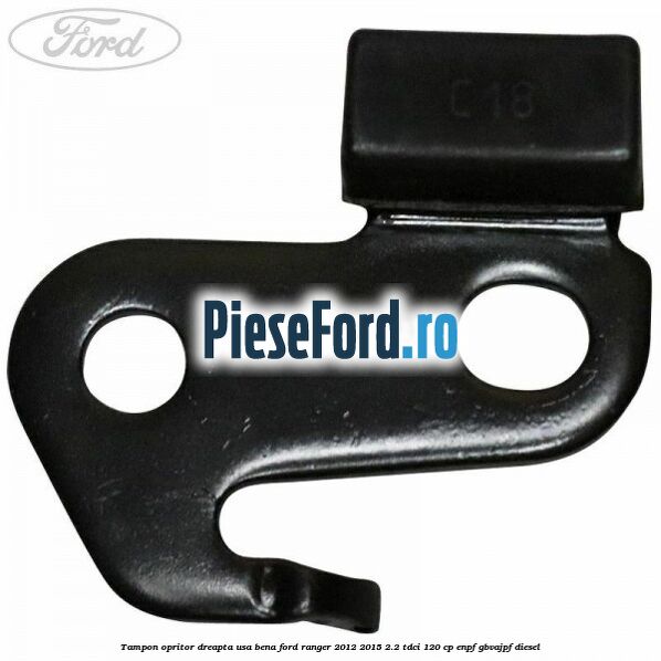 Tampon opritor dreapta usa bena Ford Ranger 2012-2015 2.2 TDCi 120 cp ENPF, GBVAJPF diesel