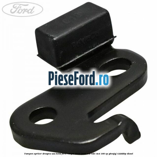 Tampon opritor dreapta usa bena Ford Ranger 2016-2020 2.2 TDCi 4x4 160 cp GBVAJQJ, T22DD0P diesel