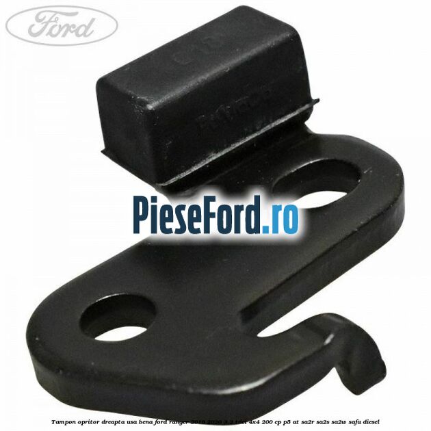 Tampon opritor dreapta usa bena Ford Ranger 2016-2020 3.2 TDCi 4x4 200 cp P5-AT, SA2R, SA2S, SA2W, SAFA diesel