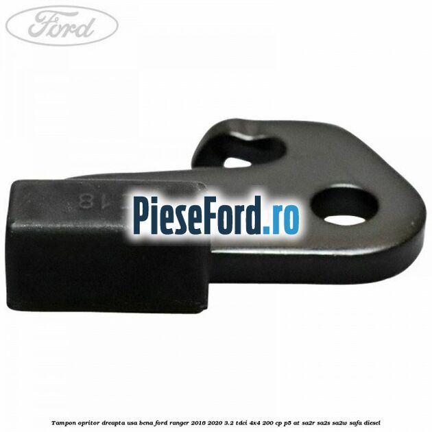 Tampon opritor dreapta usa bena Ford Ranger 2016-2020 3.2 TDCi 4x4 200 cp P5-AT, SA2R, SA2S, SA2W, SAFA diesel