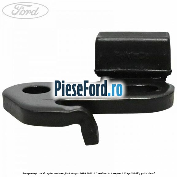 Tampon opritor dreapta usa bena Ford Ranger 2019-2022 2.0 EcoBlue 4x4 Raptor 213 cp T20DD0J, YN2X diesel