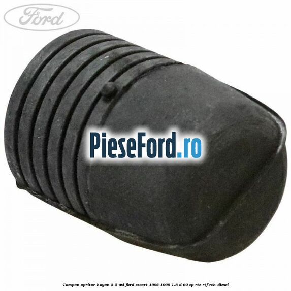 Tampon opritor hayon 3/5 usi Ford Escort 1995-1998 1.8 D 60 cp RTE, RTF, RTH diesel