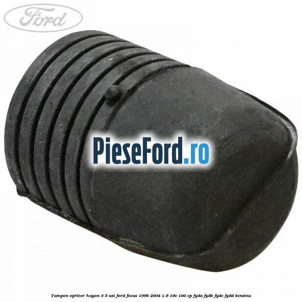 Tampon opritor hayon 3/5 usi Ford Focus 1998-2004 1.6 16V 100 cp FYDA, FYDB, FYDC, FYDD benzina