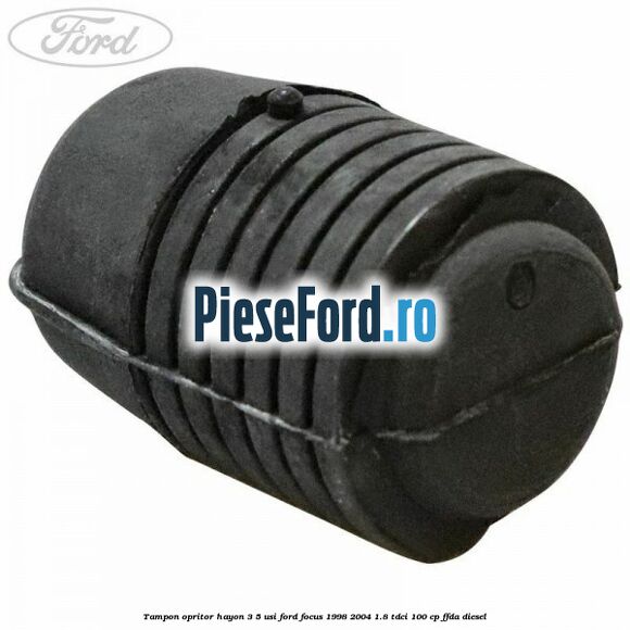 Tampon opritor hayon 3/5 usi Ford Focus 1998-2004 1.8 TDCi 100 cp FFDA diesel