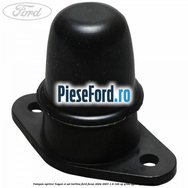 Tampon opritor hayon 4 usi berlina Ford Focus 2004-2007 1.8 125 cp Q7DA, QQDA, QQDB benzina