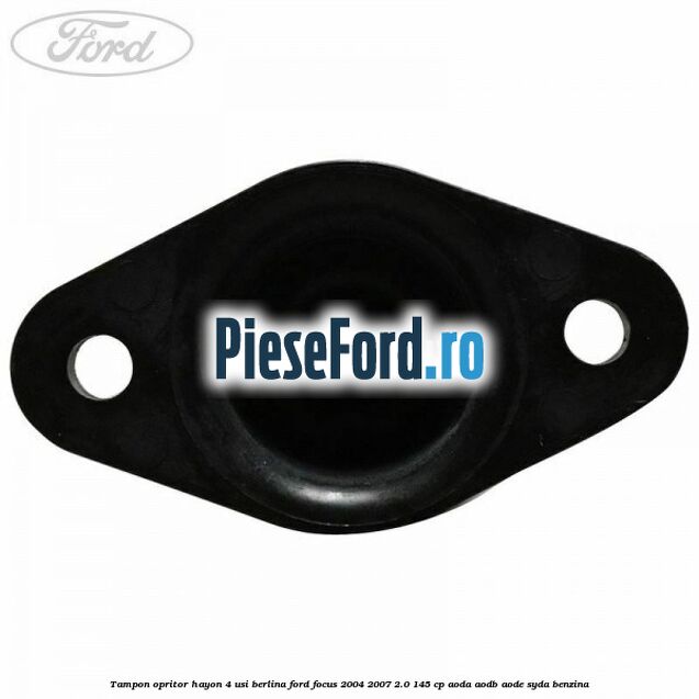 Tampon opritor hayon 4 usi berlina Ford Focus 2004-2007 2.0 145 cp AODA, AODB, AODE, SYDA benzina