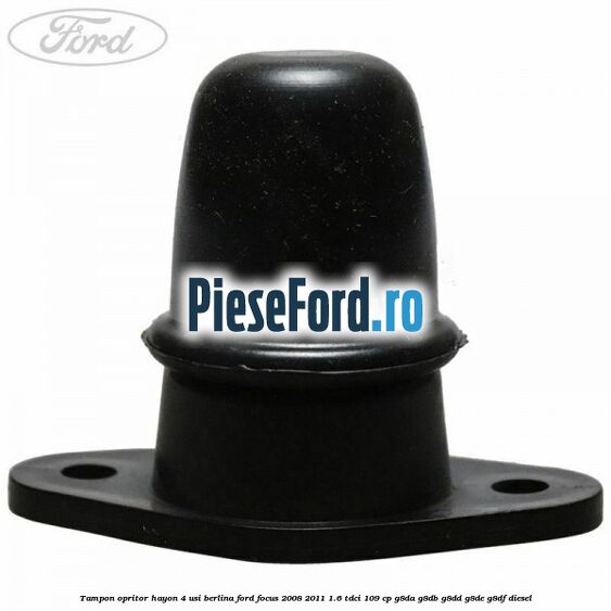 Tampon opritor hayon 4 usi berlina Ford Focus 2008-2011 1.6 TDCi 109 cp G8DA, G8DB, G8DD, G8DE, G8DF diesel