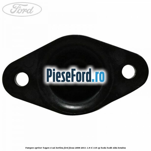 Tampon opritor hayon 4 usi berlina Ford Focus 2008-2011 1.6 Ti 115 cp Tampon opritor hayon 4 usi berlina Ford Focus 2008-2011 1.6 Ti 115 cp HXDA, HXDB, SIDA benzina