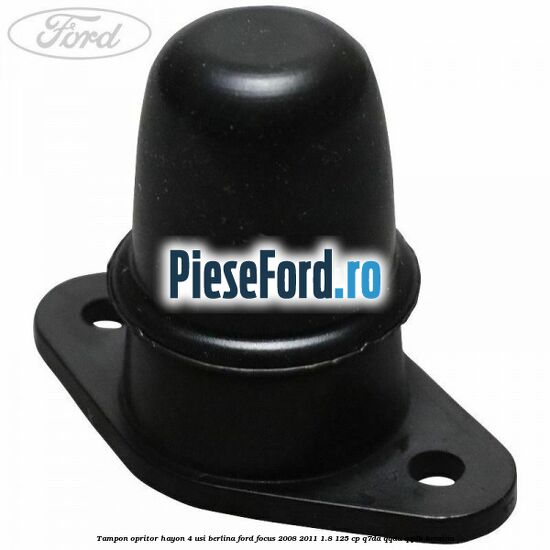 Tampon opritor hayon 4 usi berlina Ford Focus 2008-2011 1.8 125 cp Q7DA, QQDA, QQDB benzina