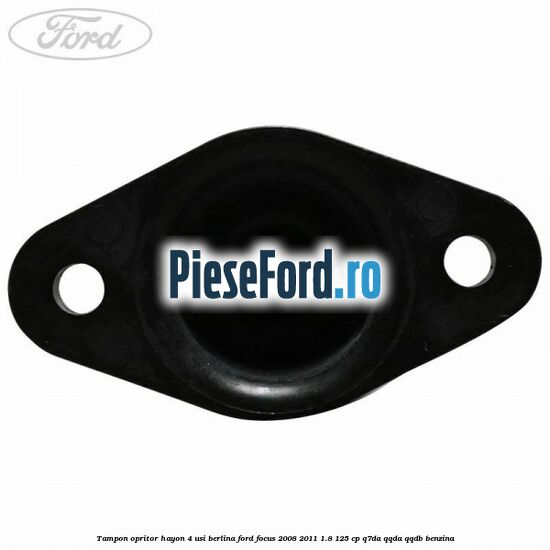Tampon opritor hayon 4 usi berlina Ford Focus 2008-2011 1.8 125 cp Q7DA, QQDA, QQDB benzina