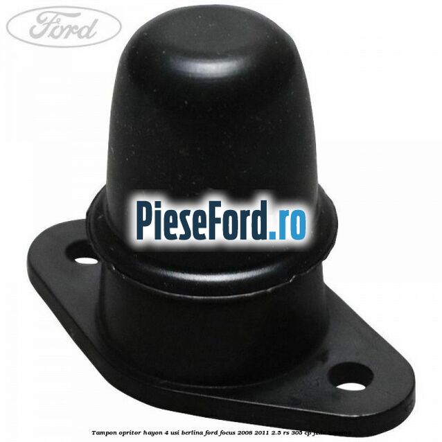 Tampon opritor hayon 4 usi berlina Ford Focus 2008-2011 2.5 RS 305 cp JZDA benzina