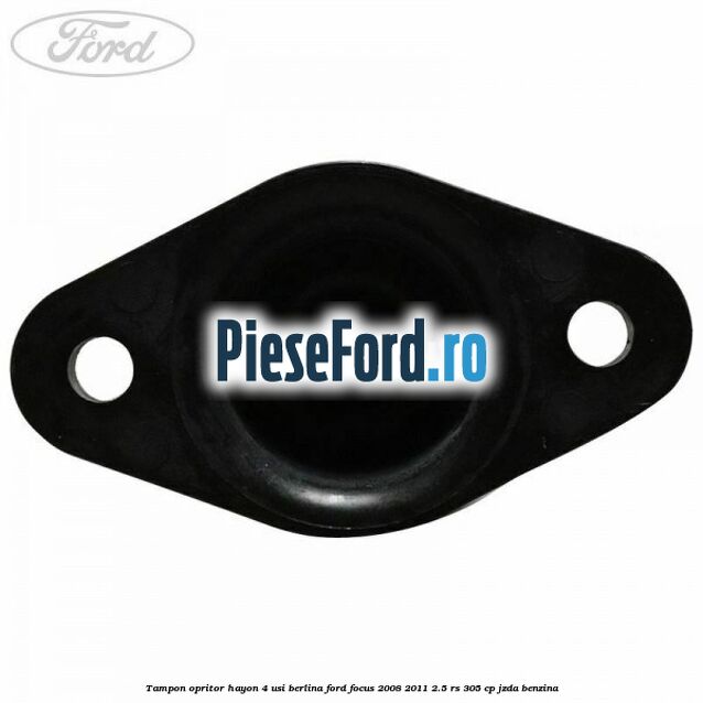 Tampon opritor hayon 4 usi berlina Ford Focus 2008-2011 2.5 RS 305 cp JZDA benzina