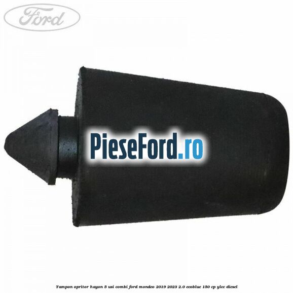 Tampon opritor hayon 5 usi combi Ford Mondeo 2019-2023 2.0 EcoBlue 150 cp YLCC diesel