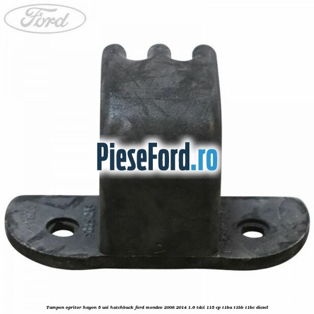 Tampon opritor hayon 5 usi hatchback Ford Mondeo 2008-2014 1.6 TDCi 115 cp T1BA, T1BB, T1BC diesel