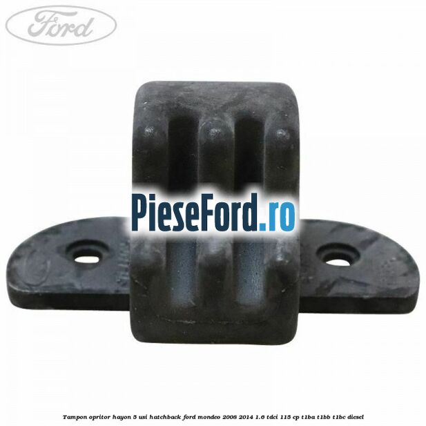 Tampon opritor hayon 5 usi hatchback Ford Mondeo 2008-2014 1.6 TDCi 115 cp T1BA, T1BB, T1BC diesel