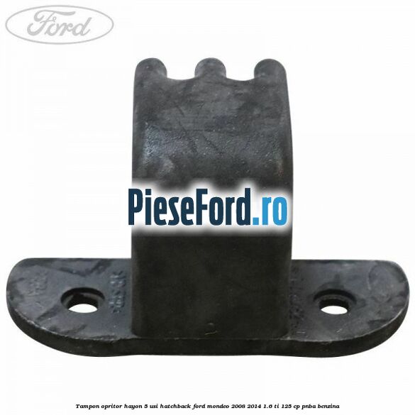 Tampon opritor hayon 5 usi hatchback Ford Mondeo 2008-2014 1.6 Ti 125 cp Tampon opritor hayon 5 usi hatchback Ford Mondeo 2008-2014 1.6 Ti 125 cp PNBA benzina