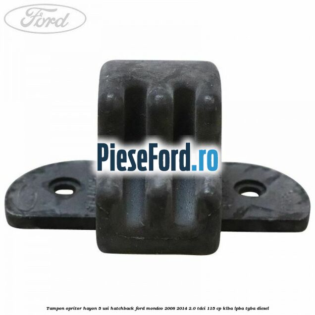 Tampon opritor hayon 5 usi hatchback Ford Mondeo 2008-2014 2.0 TDCi 115 cp KLBA, LPBA, TYBA diesel