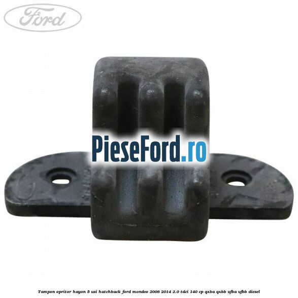 Tampon opritor hayon 5 usi hatchback Ford Mondeo 2008-2014 2.0 TDCi 140 cp QXBA, QXBB, UFBA, UFBB diesel