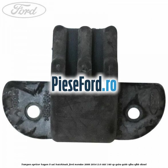 Tampon opritor hayon 5 usi hatchback Ford Mondeo 2008-2014 2.0 TDCi 140 cp QXBA, QXBB, UFBA, UFBB diesel