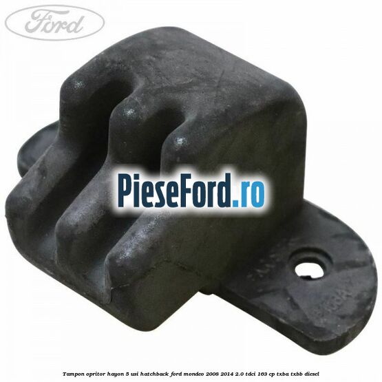 Tampon opritor hayon 5 usi hatchback Ford Mondeo 2008-2014 2.0 TDCi 163 cp Tampon opritor hayon 5 usi hatchback Ford Mondeo 2008-2014 2.0 TDCi 163 cp TXBA, TXBB diesel