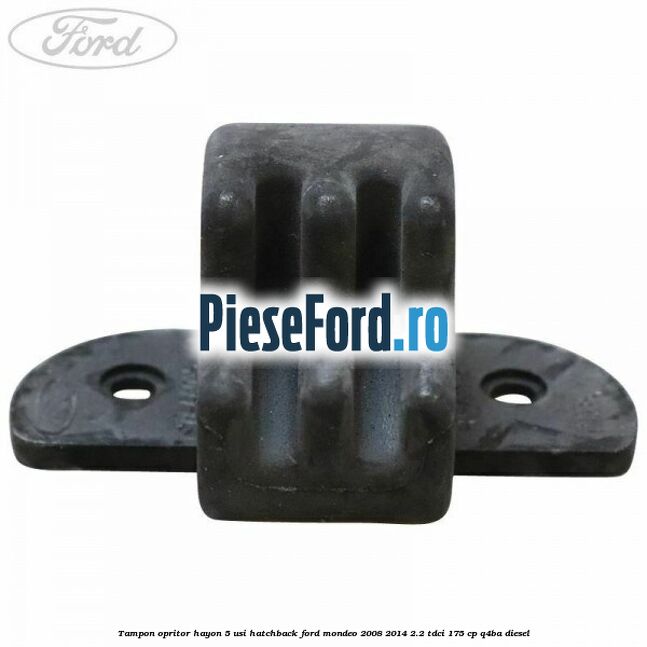 Tampon opritor hayon 5 usi hatchback Ford Mondeo 2008-2014 2.2 TDCi 175 cp Q4BA diesel