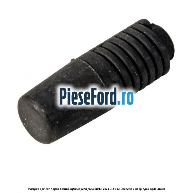 Tampon opritor hayon berlina inferior Ford Focus 2011-2014 1.6 TDCi ECOnetic 105 cp NGDA, NGDB diesel
