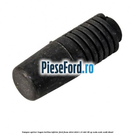 Tampon opritor hayon berlina inferior Ford Focus 2014-2018 1.5 TDCi 95 cp Tampon opritor hayon berlina inferior Ford Focus 2014-2018 1.5 TDCi 95 cp XXDA, XXDC, XXDD diesel