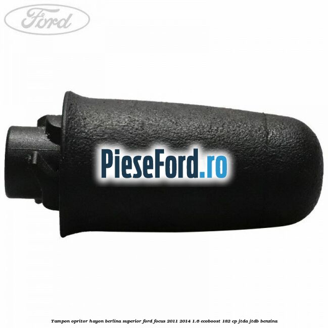 Tampon opritor hayon berlina superior Ford Focus 2011-2014 1.6 EcoBoost 182 cp JTDA, JTDB benzina